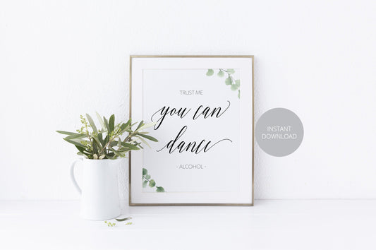 Alcohol Sign, Bar Sign, Drink Sign, Rustic Wedding, Greenery Wedding, Trust me you can dance, Instant Download, Wedding Decor - SAVVY PAPER CO